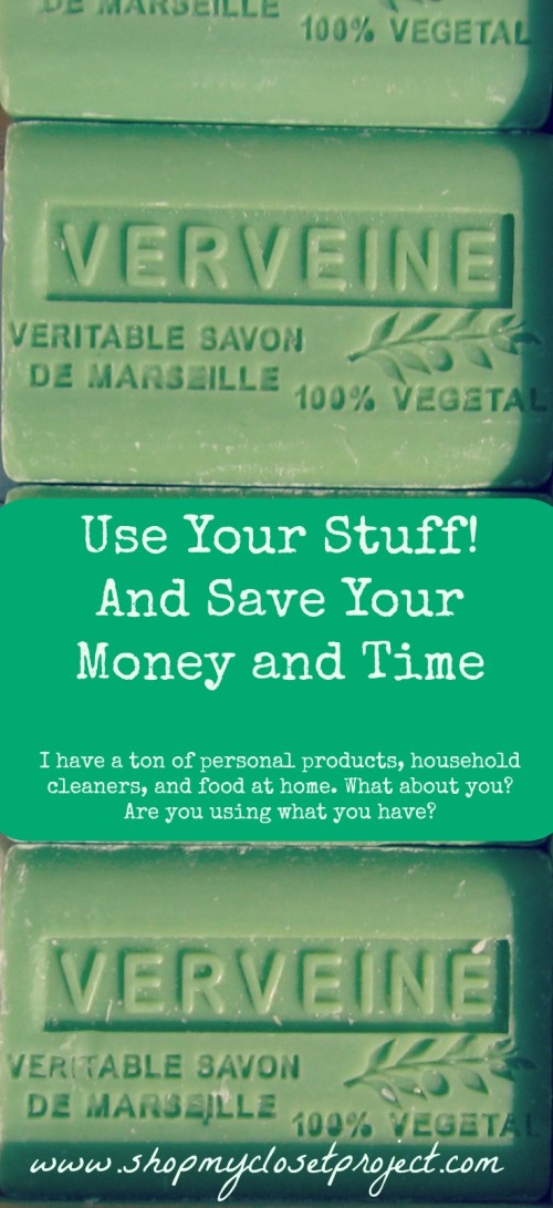 Use Your Stuff! And Save Your Time and Money