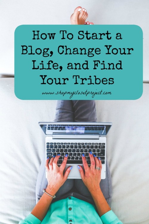 How To Start a Blog, Change Your Life, and Find Your Tribes