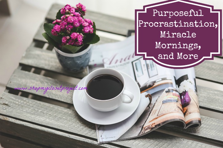 Purposeful Procrastination, Miracle Mornings, And More