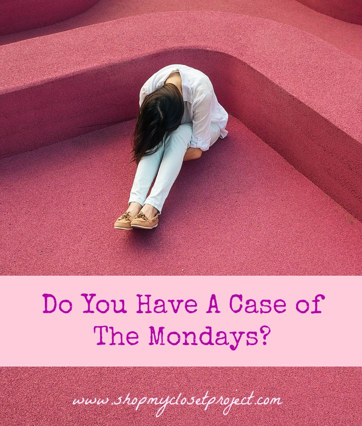 Do You Have A Case Of The Mondays?