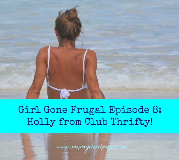 Girl Gone Frugal Episode 8: Holly from Club Thrifty!