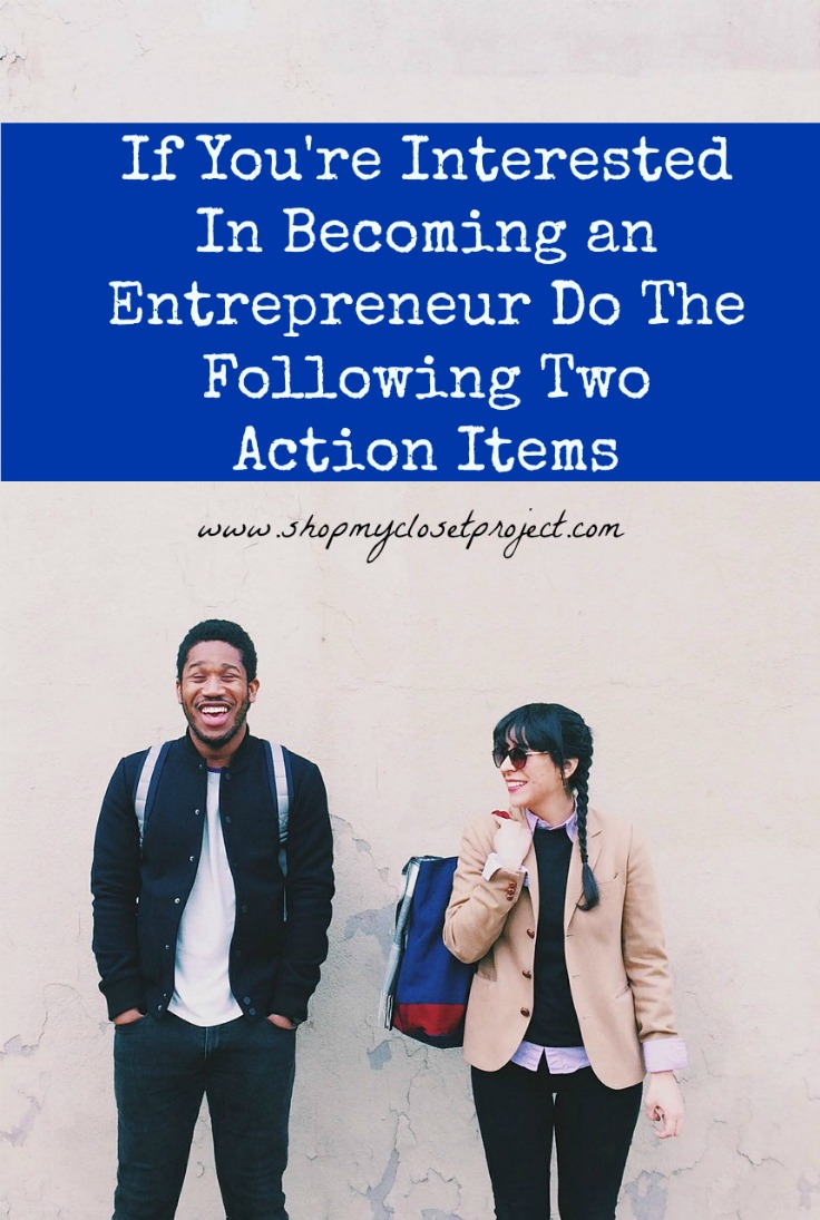 If You’re Interested In Becoming an Entrepreneur Do The Following Two Action Items