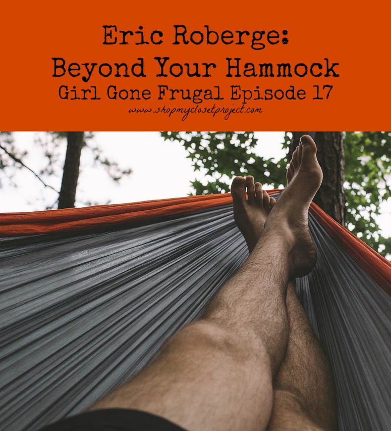 Girl Gone Frugal Episode 17: Eric Roberge from Beyond Your Hammock