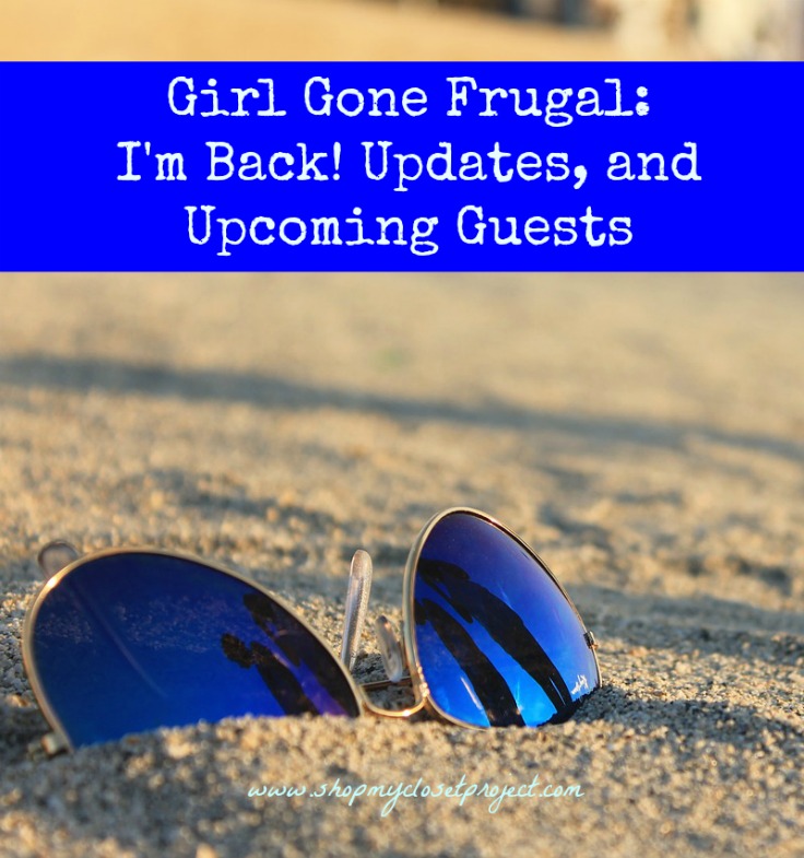 Girl Gone Frugal: I’m Back! Updates, and Upcoming Guests