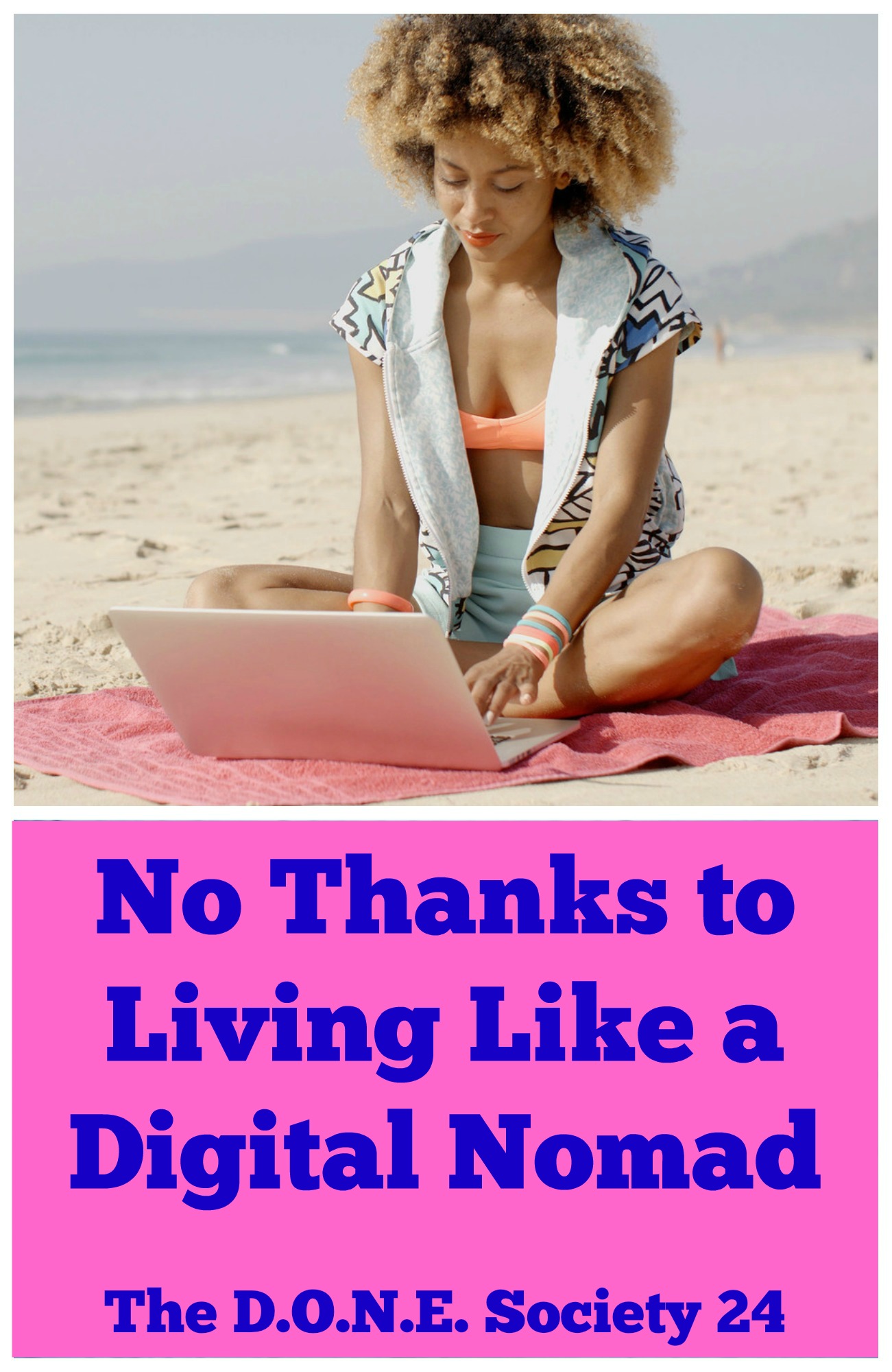 No Thanks to Living Like a Digital Nomad-The D.O.N.E. Society 24